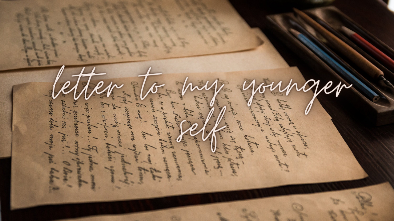 A letter to my Younger self..